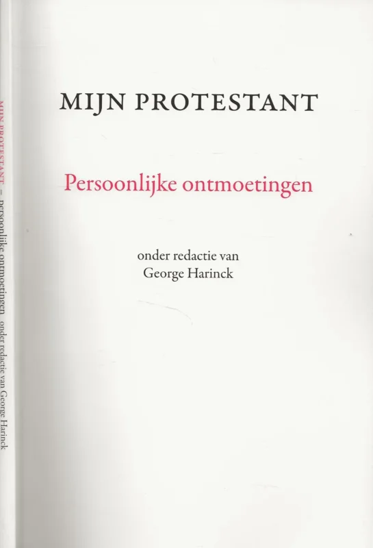Mijn protestant persoonlijke ontmoetingenGeorge Harrick onder redactie Boekverzorging Hans Seijlhouwer Beperkte Voorraad