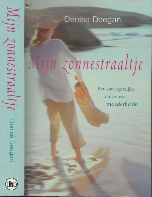 Mijn Zonnestraaltje Een onvergetelijke roman over moederliefde Denise Deegan Vertaling Ellis Post Uiterweer Omslagontwerp Julie Bergen Koopje