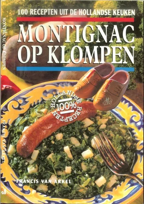 Montignac op klompen 100 recepten uit de Hollandse keuken Arkel, Francis van .. Culinair stylist : Anton van Doormalen en Peer v.d. Kruis Direct Verzonden