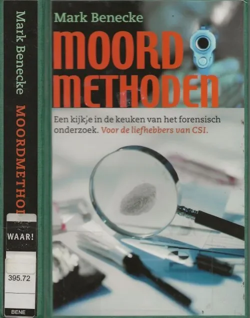 Voordeelprijs Moordmethoden Een kijkje in de keuken van het forensisch onder zoekBenecke, Mark . Vertaling Ed van Eeden en Karin van Gerwen