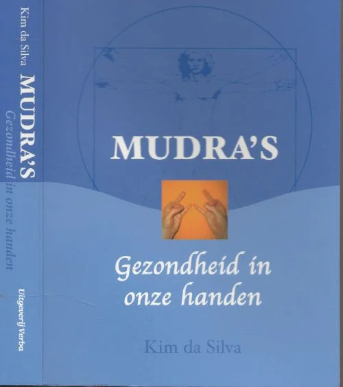 Mudra’s – gezondheid in onze handen Kim Da Silva Vertaling Drs Hans P. Keizer Tijdelijk Beschikbaar