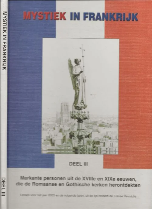 Mystiek in Frankrijk zoektochten naar de romaanse mens Markante personen uit de XVIIIe en XIXe eeuwen, die de Romaanse en Gotische kerken herontdekten Exclusieve Aanbieding