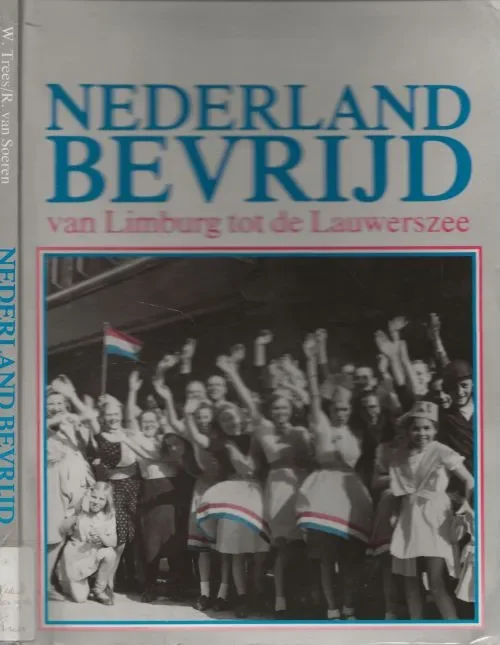 Nederland Bevrijd van Limburg tot de Lauwerszee Trees, W en R. van Soeren & B.M. Rijnhout met J.A.C. Bartels Dagaanbieding
