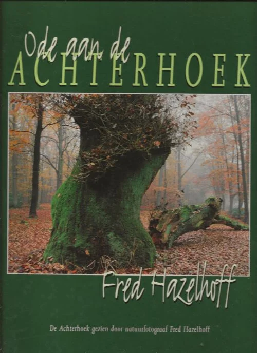 Hoge Kwaliteit Ode aan de Achterhoek .. De Achterhoek gezien door natuurfotograaf Fred Hazelhoff. Buissink, Frans. FotoGrafie .. Fred Hazelhoff met prachtige foto ‘s