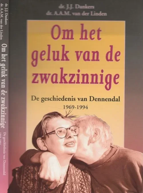 Om het Geluk van de Zwakzinnige De geschiedenis van Dennendal 1969-1994. Dankers Monique Dankers-Van der Spek en A.A.M. van der Linden Actieprijs