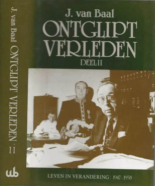 Op = Op Ontglipt verleden Deel II Leven in verandering 1947 -1958J. van Baal een verhaal van mijn jaren in een wereld die voor bijging