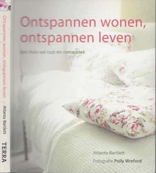 Ontspannen wonen, ontspannen leven een huis vol rust en romantiek Atlanta Barlett met Fotografie van Polly Wreford Op = Op