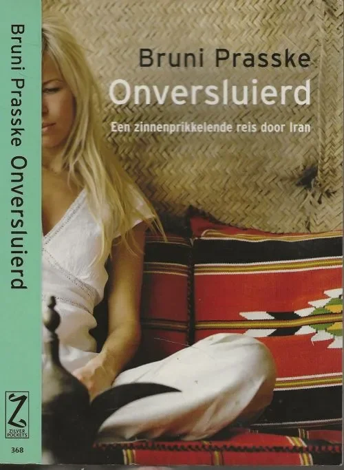 Onversluierd – Een zinnenprikkelende reis door Iran westerse vrouw in IranPrasske, Bruni. Vertaling Tineke Davids Omslagontwerp Studio Jan de Boer Koop Vandaag