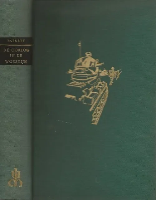 Oorlog in de Woestijn 1940-1943 Van Sidi Barrani tot El Alamein Barnett Correlli en Veldmaarschalk Rommel Inleiding door Zijne Exccellentie Lt. Generaal J.J.C.P. Wilson Direct Beschikbaar