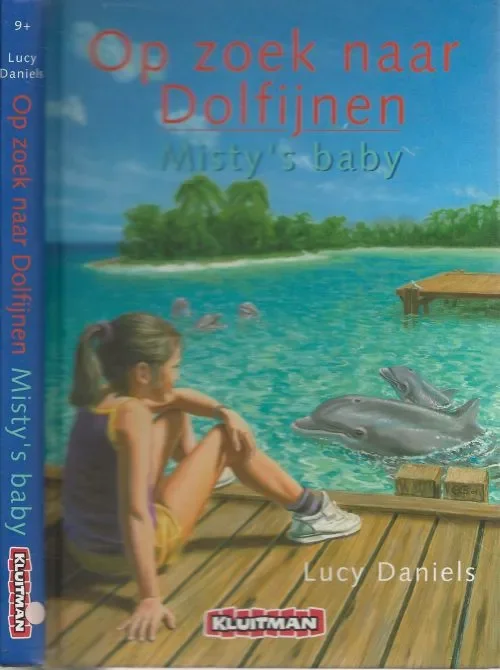 Op zoek naar Dolfijnen Misty’s baby Daniels, Lucy . Binnen illustraties Judith Lawton Omslag ontwerp Kim Heesakkers Beste Prijs