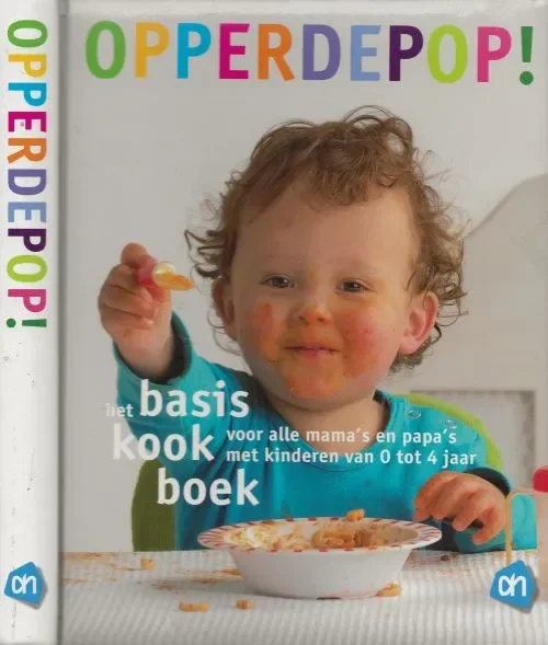 Opperdepop ! Het basiskookboek voor alle mama’s en papa’s met kinderen van 0 tot 4 jaar Shop Nu