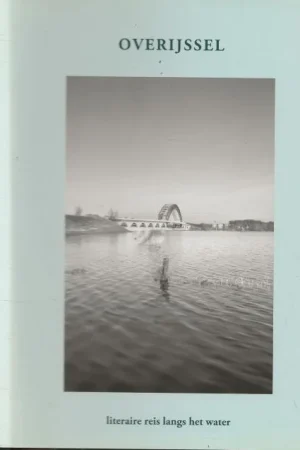 Alleen Vandaag Overijssel – literaire reis langs het water –Stichting Achterland te Zeist uit 2012 Jan-Paul Rosenberg