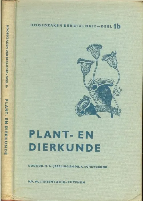 Voordeelprijs Plant- en dierkunde. Hoofdzaken der Biologie. Deel IB.IJsseling, Dr. M.A. en Scheygrond, Dr. A. met 178 illustraties