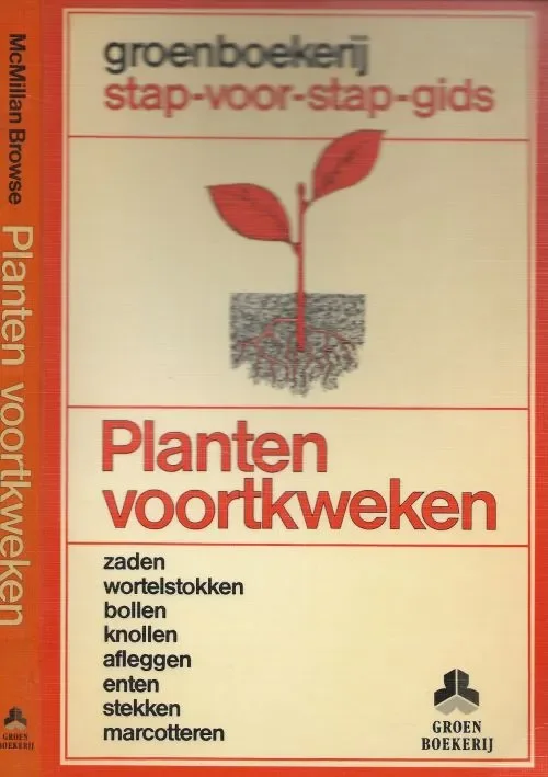 Must-Have Planten Voortkweken Zaden, wortelstokken, bollen, knollen, afleggen, enten, stekken, marcotteren.