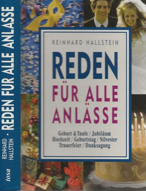 Beperkt Aanbod Reden für alle Anlässe: Geburt & Taufe /Jubiläum /Hochzeit /Geburtstag /Sylvester /Trauerfeier /VernissageReinhard Hallstein Coverentwurf von Joseph Koo
