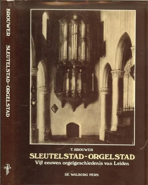 Sleutelstad orgelstad .. Vijf eeuwen Orgelgeschiedenis van Leiden Gereduceerde Prijs