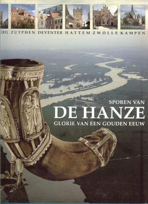 Koop Vandaag Sporen van de Hanze Glorie van een Gouden Eeuw Doesburg-Zutphen-Deventer-Hattem-Zwolle-Kampen