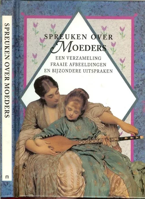 Spreuken over Moeders – Een verzameling fraaien afbeeldingen en bijzondere uitspraken Gratis Verzending