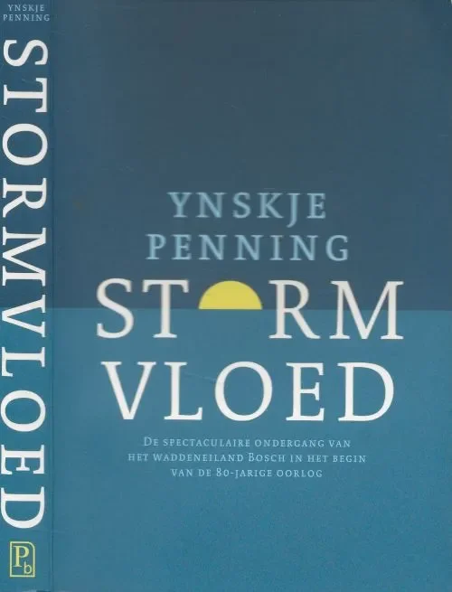 Stormvloed – de spectaculaire ondergang van het Waddeneiland Bosch in het begin van de 80-jarige oorlog Hoge Kwaliteit