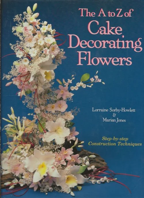 The A. to Z. of Cake Decorating Flowers Step by Step Construction TechniquesLorraine Sorby-Howlett & Marian Jones Beperkt Aanbod