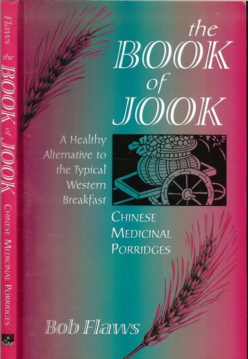 The Book of Jook .. Chinese Medicinal Porridges – A Healthy Alternative to the Typical Western Breakfast Laatste Versie