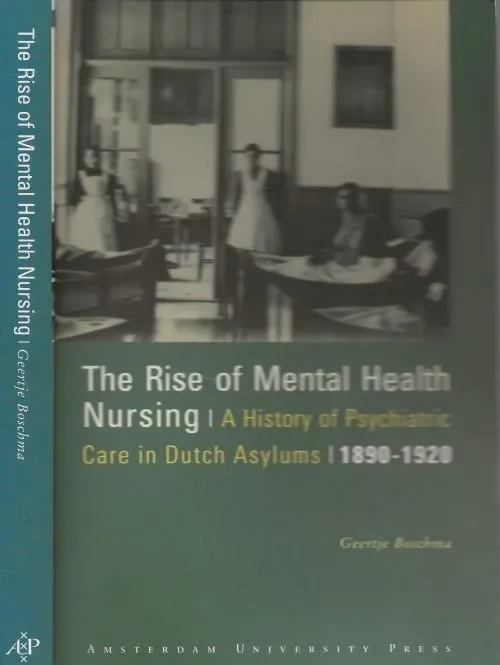 Express Levering The rise of mental health nursing – a history of psychiatric care in Dutch asylums, 1890-1920 Boschma Geertje