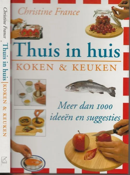 Thuis in huis – Koken & Keuken Meer dan 1000 ideeen en suggestiesChristine France Dorling Kindersley De vertaling Hennie Franssen en Kien Seebregts Beste Prijs