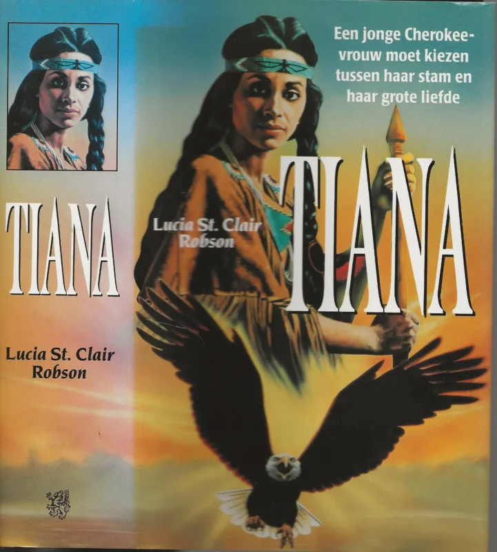 Laatste Versie Tiana .. Een jonge Cherokee-vrouw moet kiezen tussen haar stam en haar grote liefdeRobson, Lucia St. Clair .. Vertaald door Ineke van Bronswijk