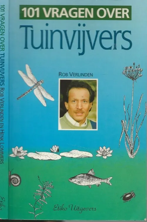 Tuinvijvers 101 Vragen over Tuinvijvers Verlinden, Rob & Henk Lommers . illustraties Maarten Smit en Petra Vappens Omslagontwerp Book & Desgin Meest Verkocht