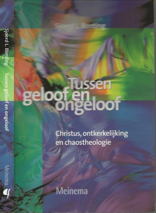 Tussen Geloof En Ongeloof Christus, ontkerkelijking en chaostheologieSjoerd Bonting, S.L. Illustratie en Ontwerp omslag Studio Anton Sinke Nieuwerkerk aan de IJssel Bestel Nu