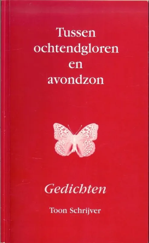 Tussen Ochtendgloren en Avondzon, Gedichten Toon Schrijver.. Tekeningen van Piet van der Ven Beperkte Voorraad