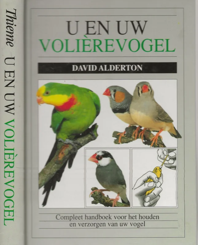 U en uw volierevogel Compleet handboek voor het houden en verzorgen van uw vogelDavid Alderton, met Cyril Laubscher Fotografie Betrouwbaar