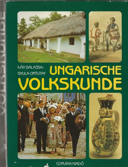 Ungarische Volkskunde. Mit viele volks krachten Ivan Balassa, Ortutay, Gyula Mit einer Einleitung von Robert Wildhaber Op = Op