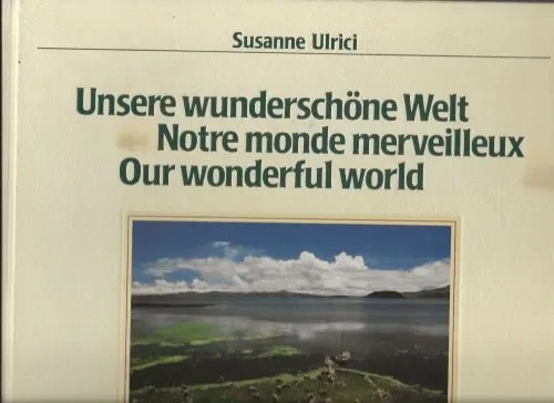 Koop Vandaag Unsere Wunderschöne Welt – Notre monde merveilleux – Our wonderful WorldSusanne Ulrici und Friedhelm Messow Redaktion und Herstellung