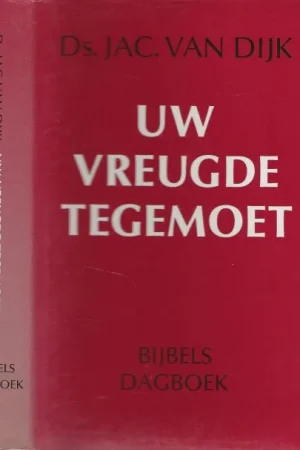 Finale Uitverkoop Uw Vreugde Tegemoet Bijbels Dagboek Dijk, Jac. Ds van
