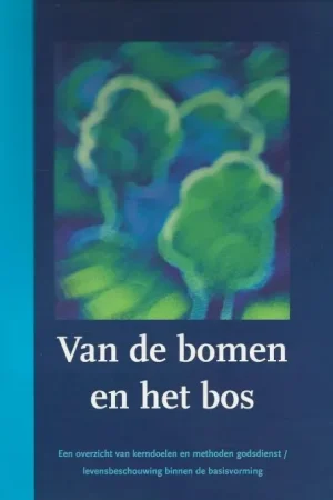 Van de Bomen en het Bos een overzicht van kerndoelen en methoden godsdienst – levensbeschouwing binnen de basisvorming Beperkt Aanbod