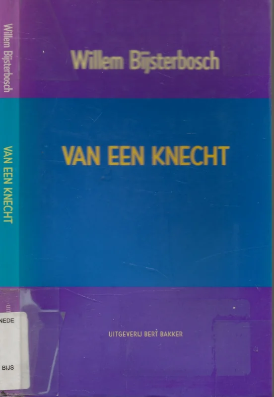 Van een knecht Bijsterbosch lezen is puur genieten Willem Bijsterbosch Omslagontwerp Rick Vermeulen HWD en Laura Genninger H.W. Goedkoop