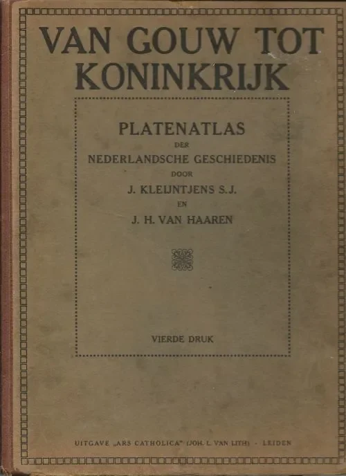 Van Gouw tot koninkrijk. Platenatlas der Nederlandsche Geschiedenis Kleijntjens, J. S.J. en J.H.van Haaren, Met 539 Zwartwit illustraties, in goede staat Gecertificeerd