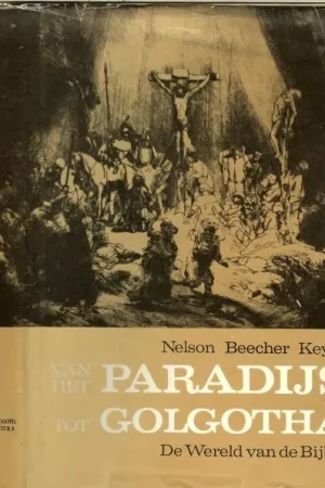 Van het Paradijs tot Golgotha .. De geschiedenis van de bijbelse wereld in woord en beeld , verduidelijkt met vele kaarten met een bijlage Bijbelse tekeningen van Rembrandt Gratis Retour