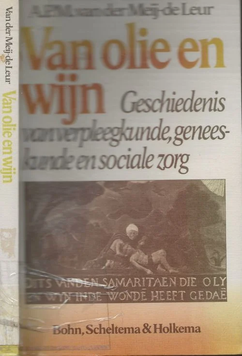Laatste Kans Van Olie en Wijn: Geschiedenis van Verpleegkunde, Geneeskunde en Sociale zorgAly van der Meij-de Leur Docente geschiedenis verpleegkunde met medewerking van P. Klijnsma