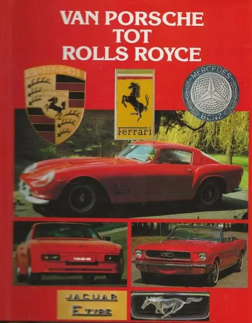 Snelle Levering Van Porsche tot Rolls Royce Met heel veel Prachtig kleuren foto’s Rogers Hicks Vertaling Eddie Schaafsma TextCase te Groningen Redactie & Produktie