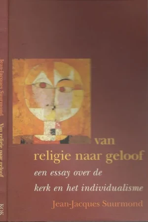 Hoge Kwaliteit Van religie naar geloof een essay over de kerk en het individualisme Jean-Jacques Suurmond Omslag Inge Steenhuis