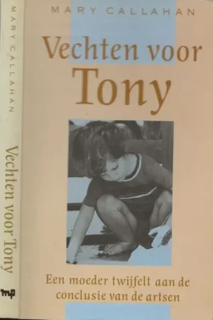 Bestseller Vechten voor Tony Een moeder twijfelt aan de conclusie van de ArtsenCallahan Mary Vertaling Eef-Swart-Herkenhoff