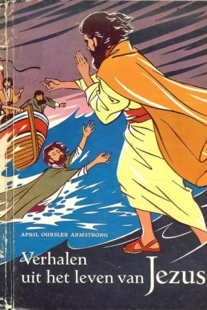 Koopje Verhalen uit het leven van JEZUS met tekeningen van jules gotliebARMSTRONG APRIL OURSLER Vertaling Frieda van Felden