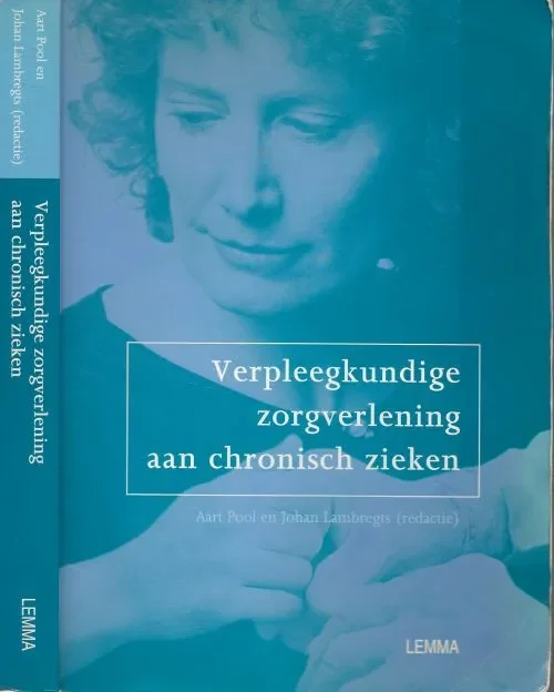 Verpleegkundige zorgverlening aan chronische zieken Aart Pool, en Johan Lambregts, Foto verantwoording Hans van den Bogaard en studio Andre Ruigrok Lage Kosten