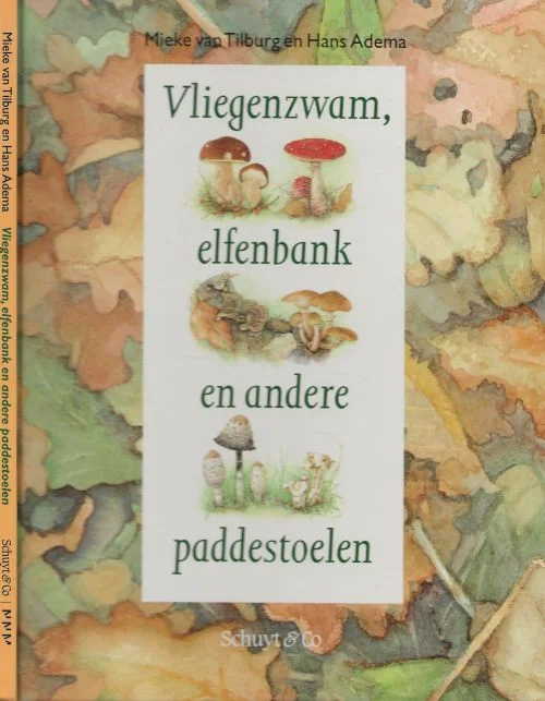 Vliegenzwam, Elfenbank en andere Paddestoelen Mieke van Tilburg, illustraties en Hans Adema tekst Grafische vormgeving Voordeelprijs