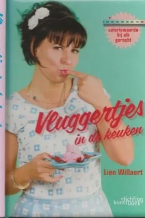 Vluggertjes in de keuken Caloriewaarden Bij Elk Gerecht Lien Willaert Fotografie Diane Hendrikx Finale Uitverkoop