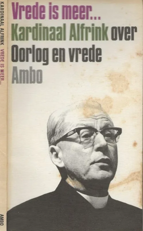Finale Uitverkoop Vrede is meer Kardinaal Alfrink over Oorlog en Vrede Kardinaal Alfrink Vrede heeft Uw nodig