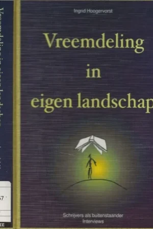 Laatste Kans Vreemdeling in eigen Landschap – Schrijvers als buitenstaander : InterviewsHoogervorst, Ingrid . Ontwerp Myosotis Vormgeving binnen werk Julie Bergen Foto’s Klaas Koppe