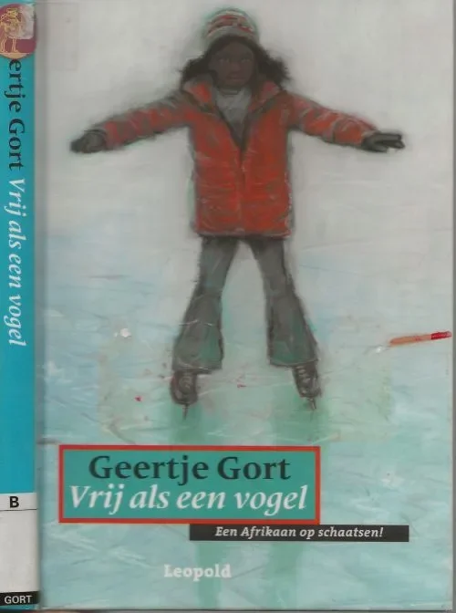 Bestel Nu Vrij als een Vogel Een Afrikaan op Schaatsen Gort, Geertje . Omslagillustratie Martijn van der Linden en Omslagontwerp Marjo Starink